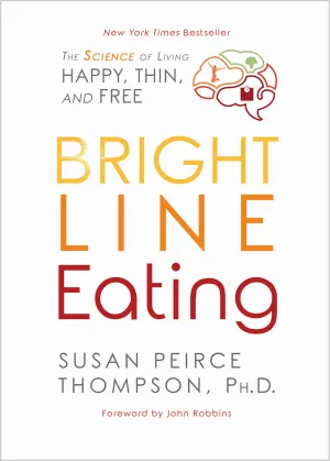 Bright Line Eating: The Science of Living Happy, Thin and Free