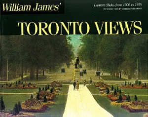 William James' Toronto Views: Lantern Slides from 1906 to 1939